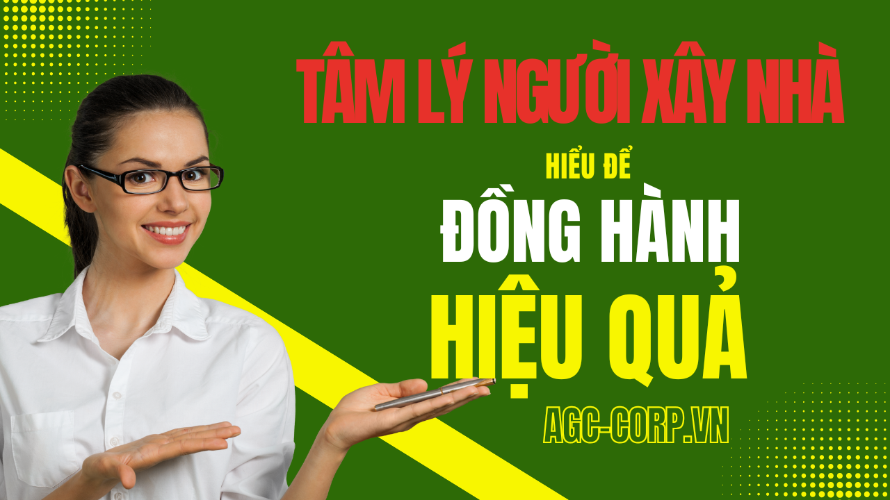 Tâm Lý Người Xây Nhà: Hiểu Để Đồng Hành Hiệu Quả